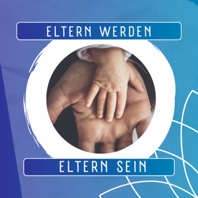 Eltern werden - Eltern sein